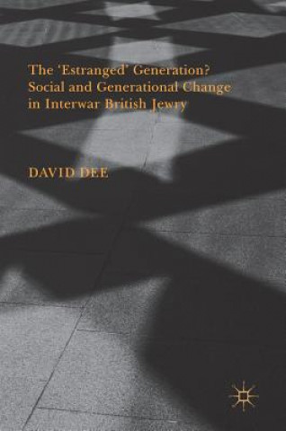 Könyv 'Estranged' Generation? Social and Generational Change in Interwar British Jewry David Dee
