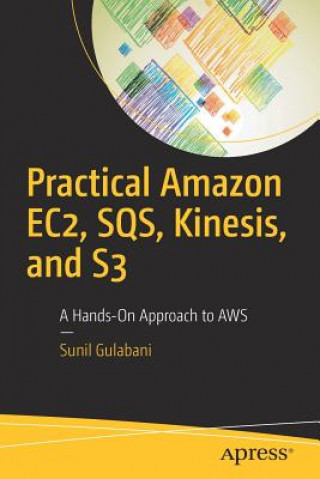 Carte Practical Amazon EC2, SQS, Kinesis, and S3 Sunil Gulabani