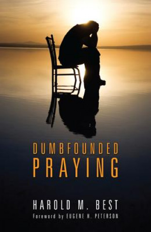 Kniha Dumbfounded Praying Harold M. Best