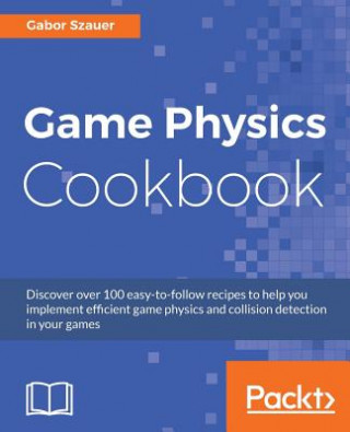 Kniha Game Physics Cookbook Gabor Szauer