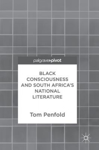 Kniha Black Consciousness and South Africa's National Literature Tom Penfold