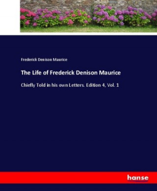Kniha The Life of Frederick Denison Maurice Frederick Denison Maurice