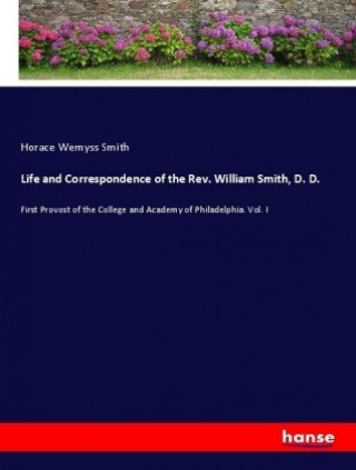 Kniha Life and Correspondence of the Rev. William Smith, D. D. Horace Wemyss Smith