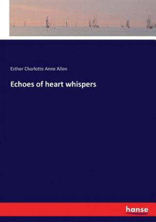 Kniha Echoes of heart whispers Esther Charlotte Anne Allen