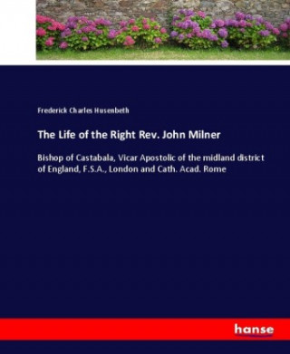 Carte The Life of the Right Rev. John Milner Frederick Charles Husenbeth