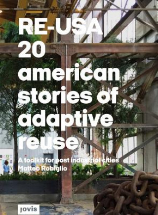 Kniha RE-USA: 20 American Stories of Adaptive Reuse Matteo Robiglio