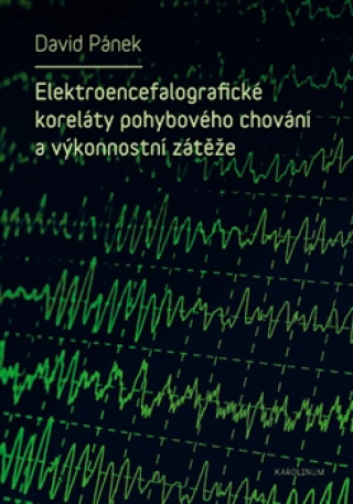 Kniha Elektroencefalografické koreláty pohybového chování a výkonnostní zátěže David Pánek