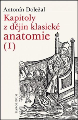Kniha Kapitoly z dějin klasické anatomie I Antonín Doležal