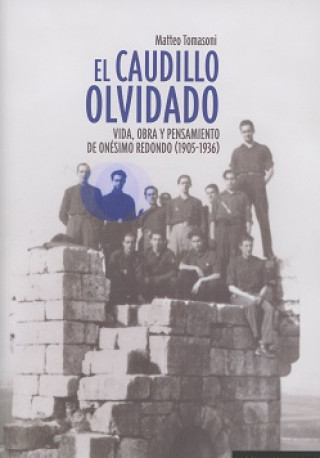 Kniha El caudillo olvidado: Vida, obra y pensamiento de Onésimo Redondo (1905-1936) MATTEO TOMASONI