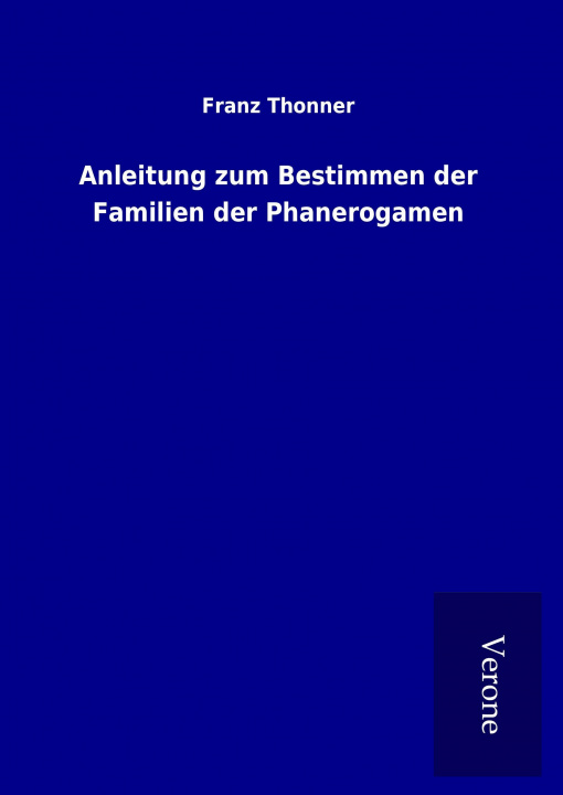 Carte Anleitung zum Bestimmen der Familien der Phanerogamen Franz Thonner