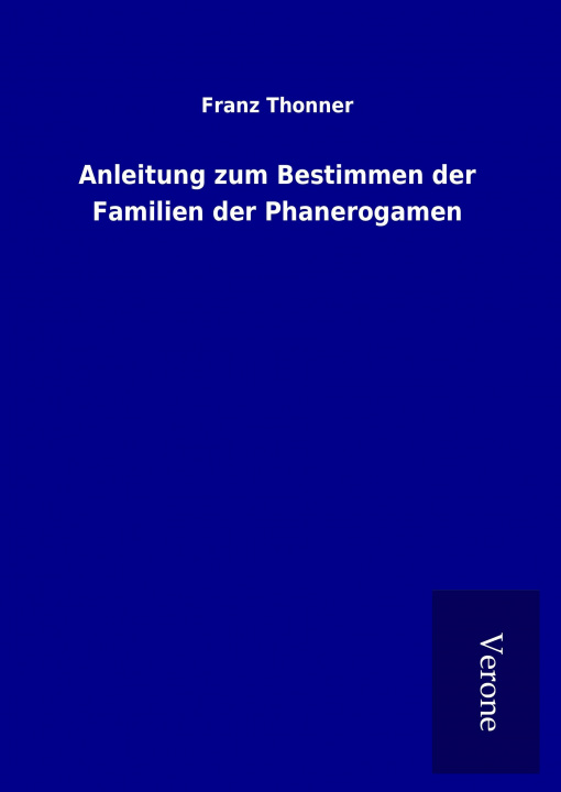 Knjiga Anleitung zum Bestimmen der Familien der Phanerogamen Franz Thonner