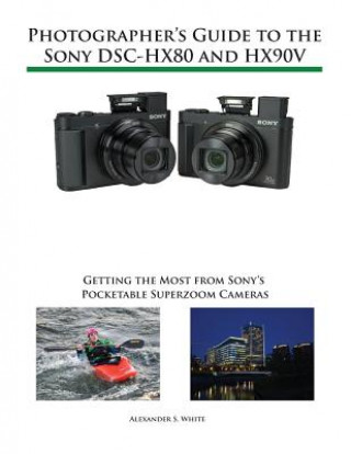 Könyv Photographer's Guide to the Sony DSC-HX80 and HX90V Alexander S. White