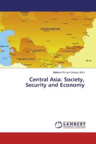 Kniha Central Asia: Society, Security and Economy Mahesh Ranjan Debata