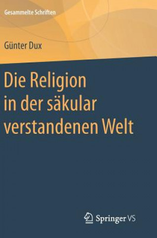 Książka Die Religion in Der Sakular Verstandenen Welt Günter Dux