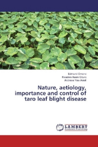 Książka Nature, aetiology, importance and control of taro leaf blight disease Edmund Omane