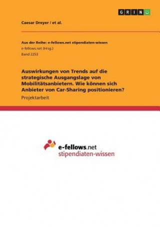 Kniha Auswirkungen von Trends auf die strategische Ausgangslage von Mobilitätsanbietern. Wie können sich Anbieter von Car-Sharing positionieren? Caesar Dreyer