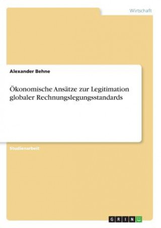 Buch Ökonomische Ansätze zur Legitimation globaler Rechnungslegungsstandards Alexander Behne