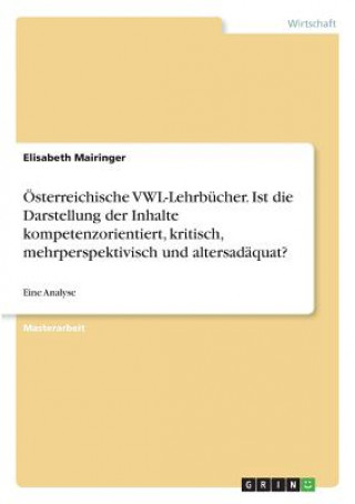 Buch Österreichische VWL-Lehrbücher. Ist die Darstellung der Inhalte kompetenzorientiert, kritisch, mehrperspektivisch und altersadäquat? Elisabeth Mairinger