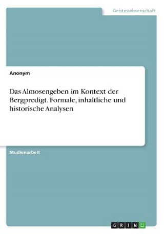 Carte Das Almosengeben im Kontext der Bergpredigt. Formale, inhaltliche und historische Analysen Anonym