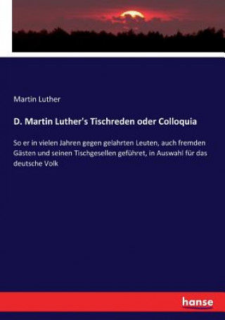 Könyv Dr. Martin Luther's Tischreden oder Colloquia Martin Luther