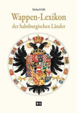 Könyv Wappen-Lexikon der habsburgischen Länder Michael Göbl