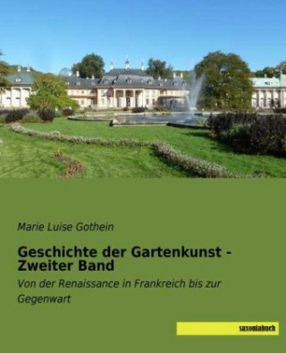 Kniha Geschichte der Gartenkunst - Zweiter Band Marie Luise Gothein