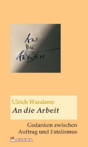 Kniha An die Arbeit Ulrich Wanderer