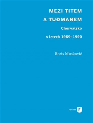 Buch Mezi Titem a Tudjmanem Boris Moskovič