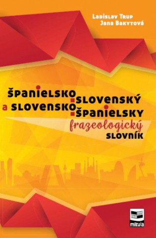 Könyv Španielsko-slovenský a slovensko-španielsky frazeologický slovník Ladislav Trup