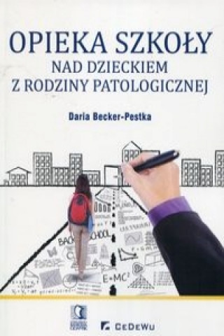 Könyv Opieka szkoly nad dzieckiem z rodziny patologicznej Becker-Pestka Daria