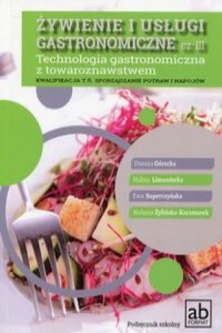 Kniha Zywienie i uslugi gastronomiczne Czesc III Technologia gastronomiczna z towaroznawstwem Melania Zylinska-Kaczmarek