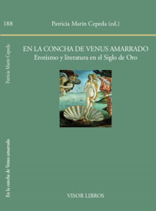 Kniha En la concha de Venus amarrado. Erotismo y literatura en el Siglo de Oro PATRICIA MARIN CEPEDA