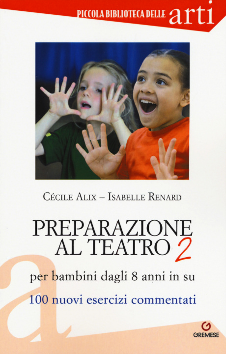 Kniha Preparazione al teatro per bambini dagli 8 anni in su. 100 nuovi esercizi commentati Cécile Alix