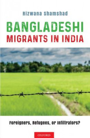 Kniha Bangladeshi Migrants in India Rizwana Shamshad