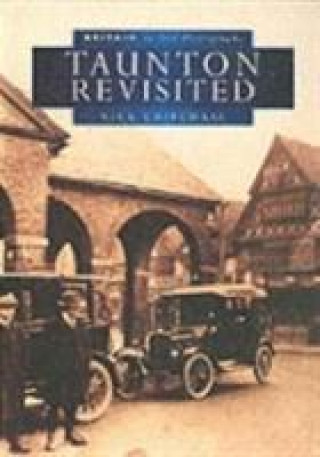 Buch Taunton Revisited in Old Photographs Nick Chipchase