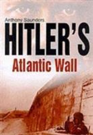 Kniha Hitler's Atlantic Wall Anthony Saunders