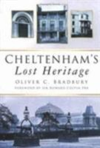 Kniha Cheltenham's Lost Heritage Oliver Bradbury