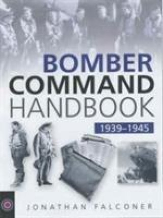 Könyv Bomber Command Handbook, 1939-1945 Jonathan Falconer
