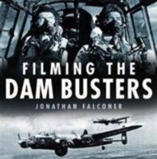 Книга Filming the Dam Busters Jonathan Falconer