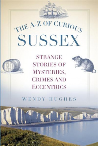 Kniha A-Z of Curious Sussex Wendy Hughes