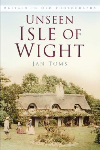 Kniha Unseen Isle of Wight Jan Toms