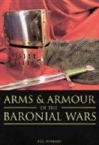 Könyv Arms and Armour of the Baronial Wars Bill Hubbard
