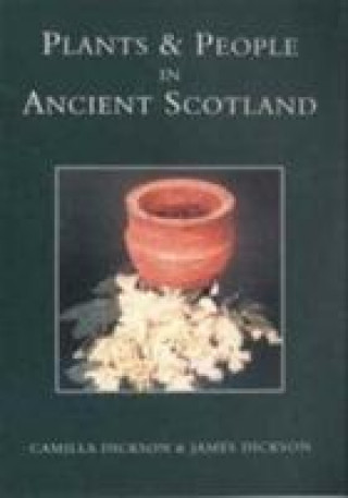 Carte Plants and People in Ancient Scotland Camilla Dickson