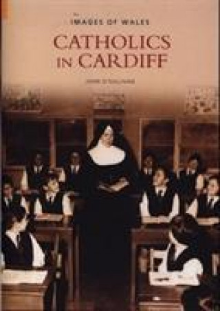 Libro Catholics in Cardiff: Images of Wales John O'Sullilvan