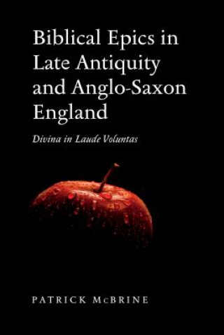 Kniha Biblical Epics in Late Antiquity and Anglo-Saxon England Patrick McBrine