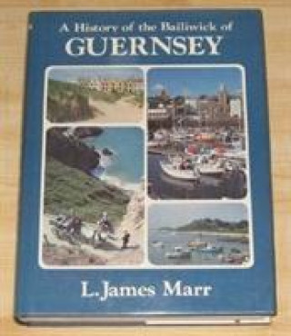 Kniha History of the Bailiwick of Guernsey L.James Marr