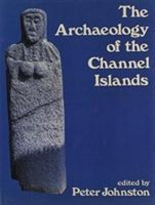 Kniha Archaeology of the Channel Islands P. Johnson