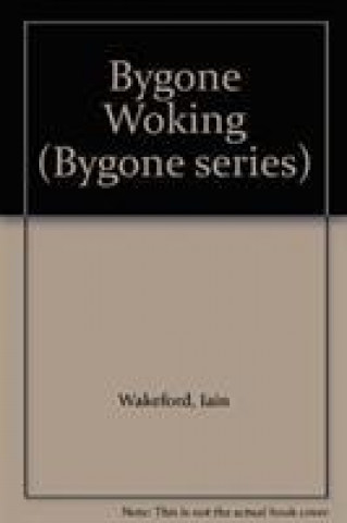 Könyv Bygone Woking Iain Wakeford