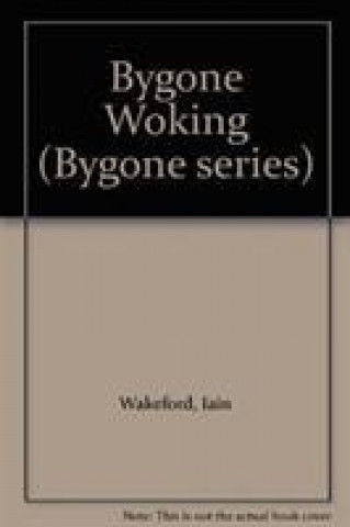 Knjiga Bygone Woking Iain Wakeford