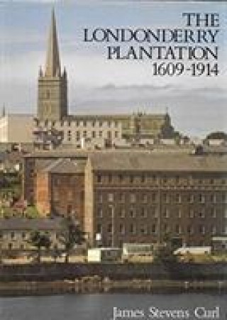 Könyv Londonderry Plantation, 1609-1914 James Stevens Curl